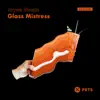Glass Mistress - Single album lyrics, reviews, download