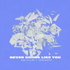 Never Gonna Like You - Single by Bea Miller & Snakehips album reviews, ratings, credits