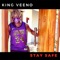 Stay Safe - King Veeno lyrics