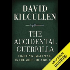 The Accidental Guerrilla: Fighting Small Wars in the Midst of a Big One (Unabridged)