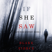Blake Pierce - If She Saw (A Kate Wise Mystery—Book 2) artwork