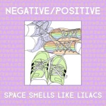 Negative / Positive - Space Smells Like Lilacs