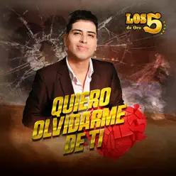Quiero Olvidarme de Ti - Single - Los 5 de Oro Quiero Olvidarme de Ti - Single - Los 5 de Oro