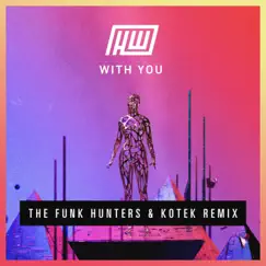 With You (The Funk Hunters & Kotek Remix) - Single by Haywyre, The Funk Hunters & Kotek album reviews, ratings, credits