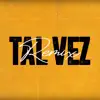 Tal Vez (Remix) - Single album lyrics, reviews, download