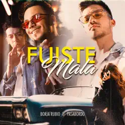 Fuiste Mala (feat. Pasabordo) - Single - Borja Rubio Fuiste Mala (feat. Pasabordo) - Single - Borja Rubio
