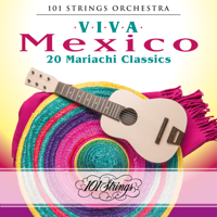 101 Strings Orchestra - Viva México: 20 Mariachi Classics artwork