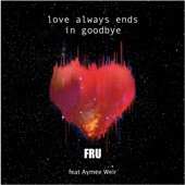 Love Always Ends in Goodbye (feat. Aymee Weir) artwork