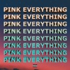 Pink Everything, 2019