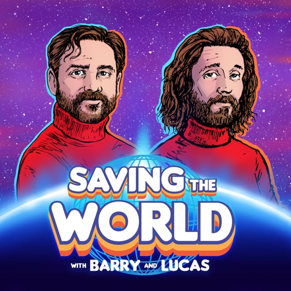 Saving the World with Barry & Lucas Saving the World with Barry & Lucas