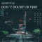 Don't Doubt ur Vibe - Morunas lyrics