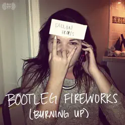 Bootleg Fireworks (Burning Up) - Single - Dillon Francis