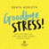 Beata Korioth - Goodbye Stress: Halte die Welt an, atme und finde zurück in deine Kraft