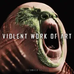 Automated Species - Violent Work Of Art