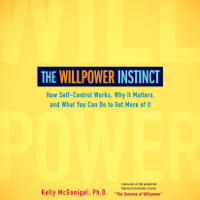 Kelly McGonigal - The Willpower Instinct: How Self-Control Works, Why It Matters, and What You Can Do To Get More of It (Unabridged) artwork