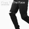 Knee to the Face - Single album lyrics, reviews, download