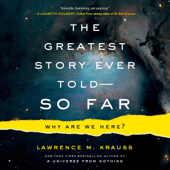The Greatest Story Ever Told - So Far: Why Are We Here? (Unabridged) - Lawrence M. Krauss