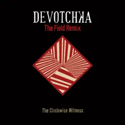 The Clockwise Witness (The Field Remix) - Single - DeVotchKa