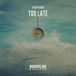 Too Late - Single - Harpoon Too Late - Single - Harpoon