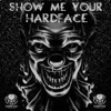 Show Me Your Hardface