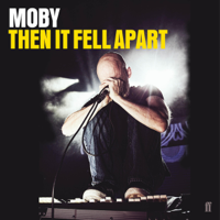 Moby - Then It Fell Apart (Unabridged) artwork