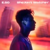 ESO - She Ain't Watchin'
