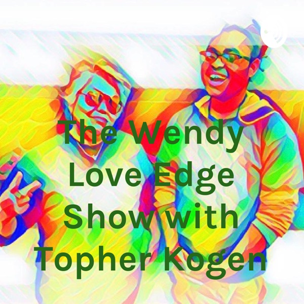 The Wendy Love Edge Show with Topher Kogen