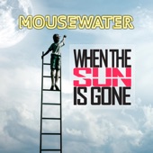 Mousewater - When the Sun Is Gone
