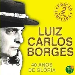 40 Anos De Glória - Luiz Carlos Borges