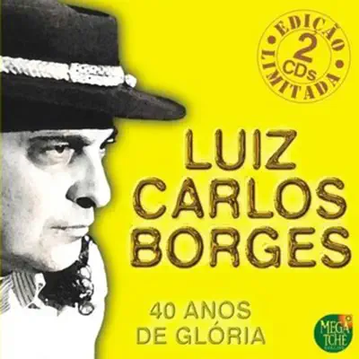 40 Anos De Glória - Luiz Carlos Borges