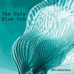 Thinkbucket - The Pale Blue Dub