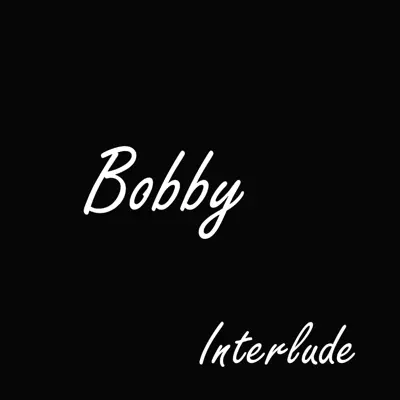 Interlude - Single - Bobby