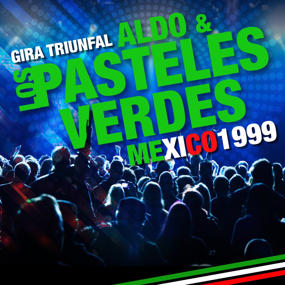 ‎Aldo & Los Pasteles Verdes Gira Triunfal en México 1999 (En Vivo) by