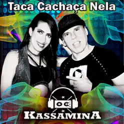 Taca Cachaça Nela - Single - Banda Kassamina
