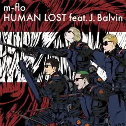 HUMAN LOST (feat. J. Balvin) - Single - M-flo HUMAN LOST (feat. J. Balvin) - Single - M-flo