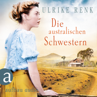 Ulrike Renk - Die australischen Schwestern - Die Australien Saga, Band 2 (Ungekürzt) artwork