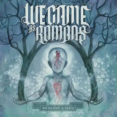 To Plant a Seed (Deluxe) - We Came As Romans