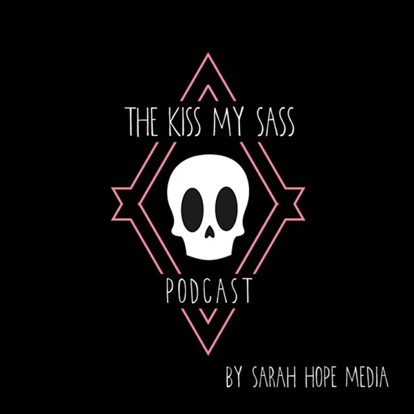 The Kiss My Sass Podcast by Sarah Hope Media
