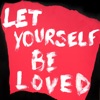 Let Yourself Be Loved