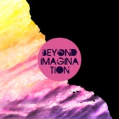Beyond Imagination - I Can't Find Enough Reasons