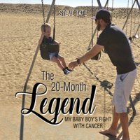 Steve Tate - The 20-Month Legend: My Baby Boy's Fight with Cancer artwork