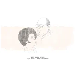 Hoy Como Ayer (feat. Pablo Milanés) - Single - Álex Cuba Hoy Como Ayer (feat. Pablo Milanés) - Single - Álex Cuba