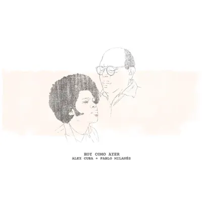 Hoy Como Ayer (feat. Pablo Milanés) - Single - Álex Cuba