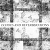 Echoes and Reverberations
