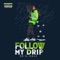 Follow My Drip - Mad Muzik Cali lyrics