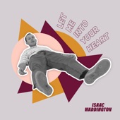 Isaac Waddington - Let Me Into Your Heart