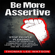 Thomas Lee Watson - Be More Assertive: Stop People Pleasing, Develop Assertive Communication Skills, Learn to Set Boundaries and Be Yourself (Unabridged)