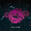 Stream & download You N Me (feat. River) - Single