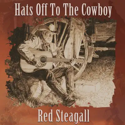 Hats Off To the Cowboy - Red Steagall Hats Off To the Cowboy - Red Steagall