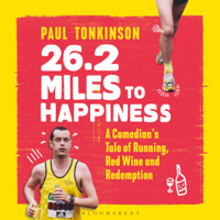 Paul Tonkinson - 26.2 Miles to Happiness: A Comedian’s Tale of Running, Red Wine and Redemption (Unabridged) artwork